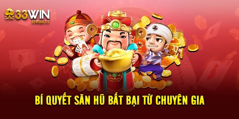 Bí quyết săn hũ bất bại từ chuyên gia 