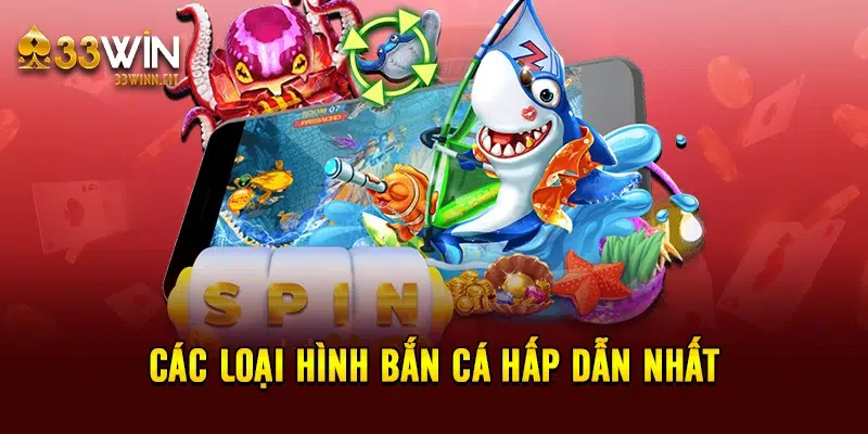 Các loại hình bắn cá hấp dẫn nhất