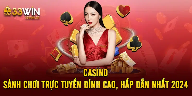 Casino - Sảnh Chơi Trực Tuyến Đỉnh Cao, Hấp Dẫn Nhất 2024