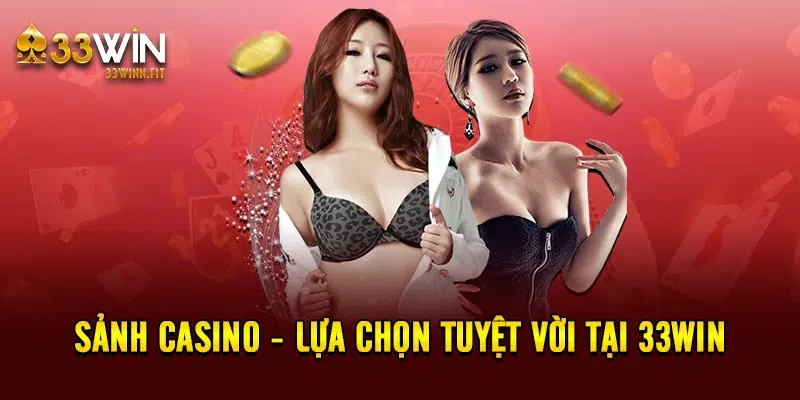 Sảnh casino - Lựa chọn tuyệt vời tại 33win 