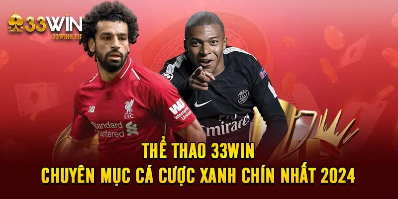 Thể thao 33win - Chuyên Mục Cá Cược Xanh Chín Nhất 2024